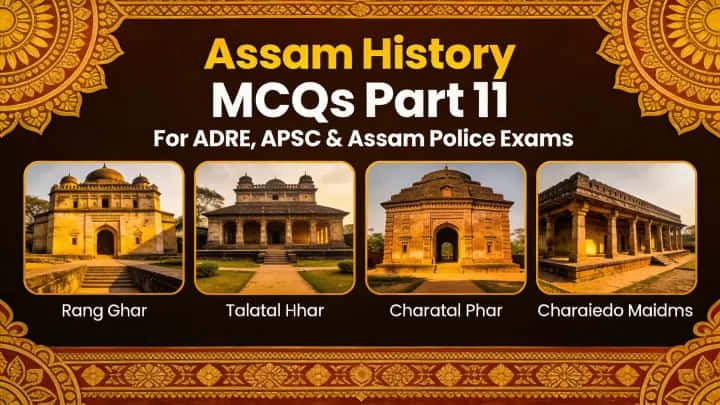 Assam History MCQs Part 11 in English and Assamese for ADRE APSC Assam Police preparation